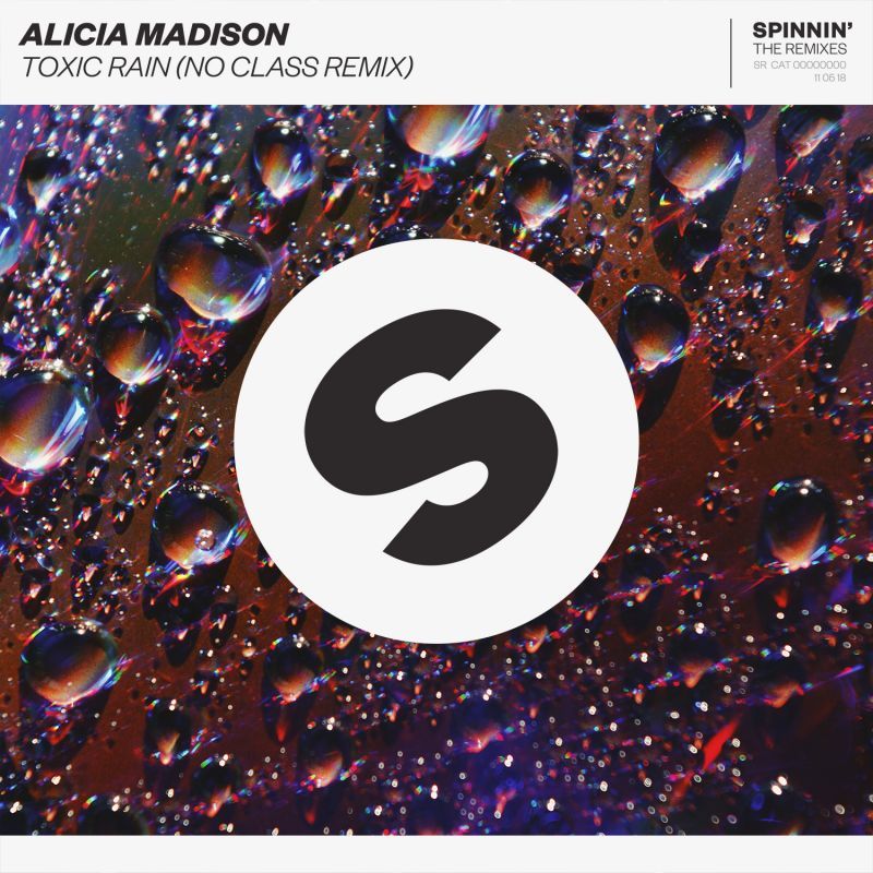 Alicia Madison - Toxic Rain (No Class Remix) | Spinnin' Remixes ...