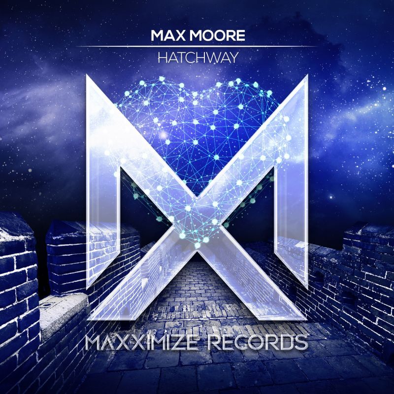 Max Moore - Hatchway | Maxximize Records | Spinnin' Records