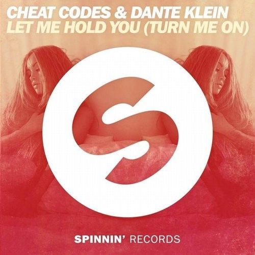 Cheat Codes Dante Klein Let Me Hold You Turn Me On Spinnin Records Spinnin Records
