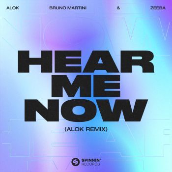 Alok, Bruno Martini & Zeeba - Hear Me Now (Alok Remix), Spinnin' Records