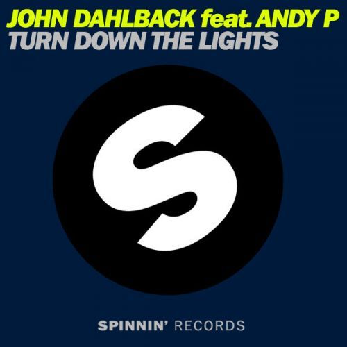 John Dahlback Turn Down The Lights (feat. Andy P) Spinnin' Records