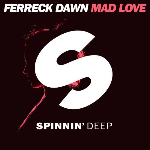 Ferreck Dawn - Mad Love, Spinnin' Deep
