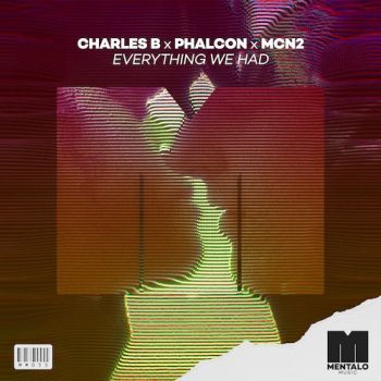 Charles B X Phalcon X MCN2 - Everything We Had | Mentalo Music ...