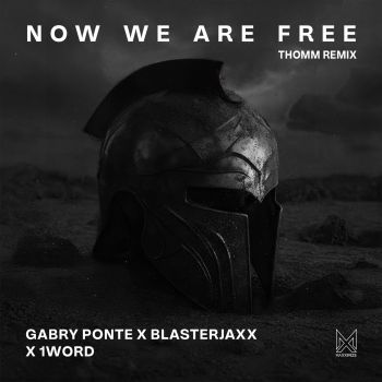 Now We Are Free (feat. Gabry Ponte & AntoNetta) [THOMM Remix]