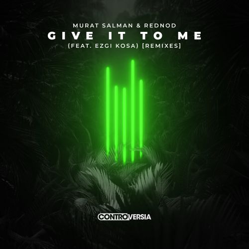 Give It To Me (feat. Ezgi Kosa) [Remixes]