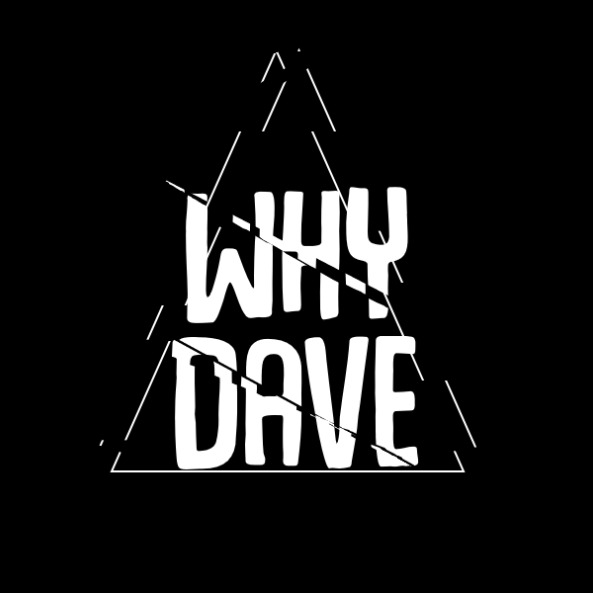Why Dave