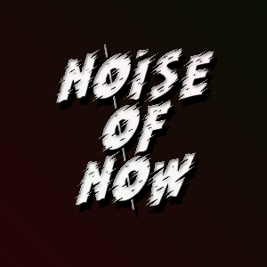 Noise of Now