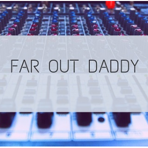 FAR OUT DADDY