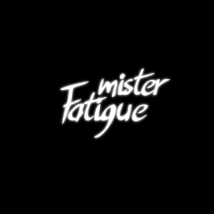 Mister Fatigue