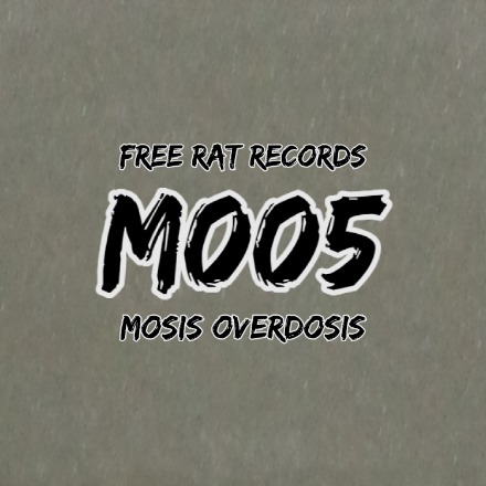 M005 a.k.a Mosis Overdosis