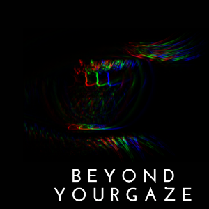 Beyond Your Gaze