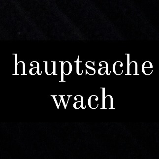 hauptsache wach