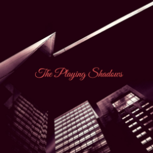 The Playing Shadows
