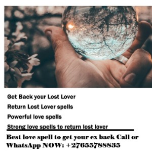 Best love spell to get your ex back Call or WhatsApp NOW: +27655788835