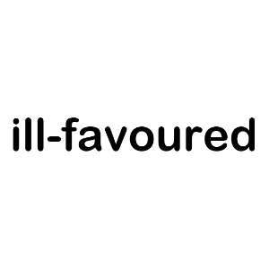 ill-favoured