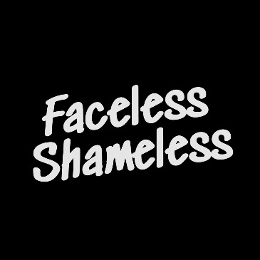 Faceless Shameless